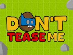 Don\'t Tease Me - crazygames